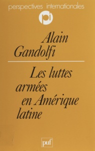 Alain Gandolfi - Les luttes armées en Amérique latine.