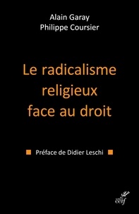 Alain Garay et Philippe Coursier - Le radicalisme religieux face au droit.
