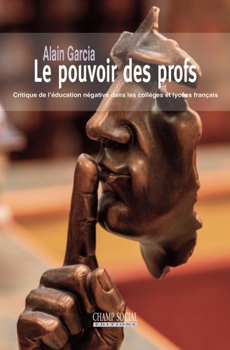 Le pouvoir des profs. Critique de l'éducation négative dans les collèges et lycées français