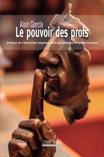 Le pouvoir des profs. Critique de l’éducation négative dans les collèges et lycées français
