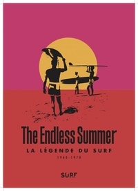 Alain Gardinier - The Endless Summer - La légende du surf 1960-1970.