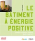 Alain Garnier - Le bâtiment à énergie positive - Comment maîtriser l'énergie dans l'habitat ?.
