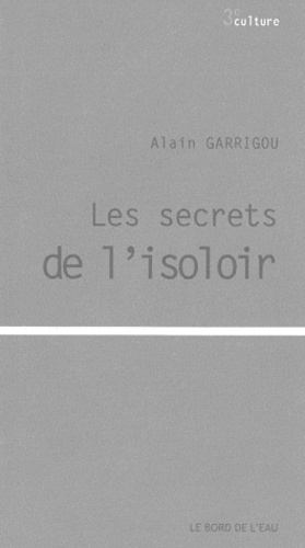 Alain Garrigou - Les secrets de l'isoloir.