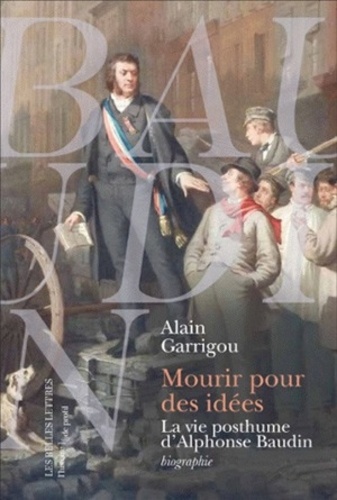 Alain Garrigou - Mourir pour des idées - La vie posthume d'Alphonse Baudin.