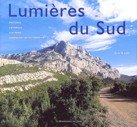 Alain Gas - Lumieres Du Sud. Provence, Camargue, Cevennes, Languedoc Mediterraneen.