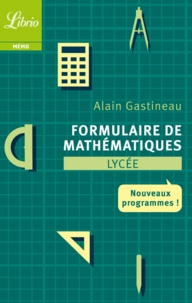 Alain Gastineau - Formulaire de mathématiques Lycée - Nouveaux programmes.