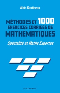 Alain Gastineau - Méthodes et 1000 exercices de mathématiques - Spécialité et maths expertes.
