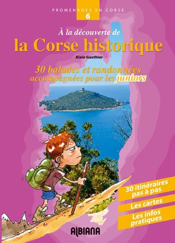 Alain Gauthier - A la découverte de la Corse historique - Trente balades et randonnées accompagnées pour les juniors.