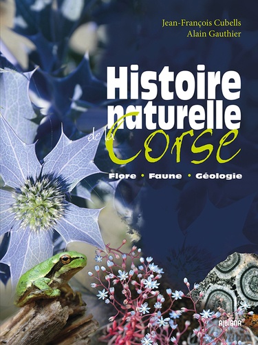 Alain Gauthier et Jean-François Cubells - Histoire naturelle de la Corse - Flore, faune, géologie.