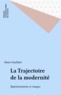 Alain Gauthier - La trajectoire de la modernité - Représentations et images.