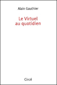 Alain Gauthier - Le Virtuel Au Quotidien.