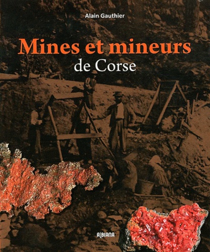 Alain Gauthier - Mines et mineurs de Corse.