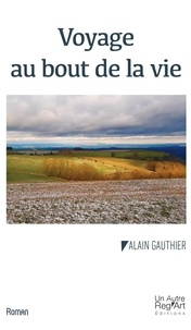 Alain Gauthier - Voyage au bout de la vie.