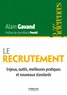 Alain Gavand - Le recrutement - Enjeux, outils, meilleures pratiques et nouveaux standards.