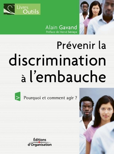 Alain Gavand - Prévenir la discrimination à l'embauche - Pourquoi et comment agir ?.