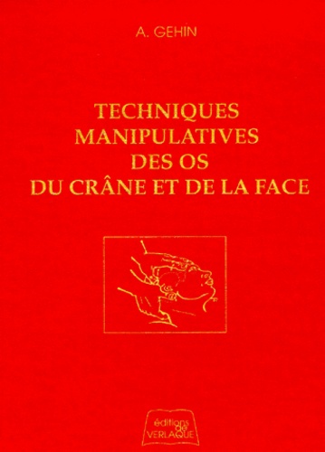 Alain Géhin - Techniques Manipulatives Des Os Du Crane Et De La Face. 2eme Edition.