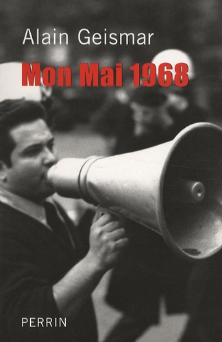 Alain Geismar - Mon Mai 1968.