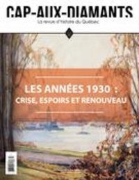 Alain Gelly et Michele Jean - Cap-aux-Diamants. No. 144, Hiver 2021 - Les années 1930 : crise, espoirs et renouveau.