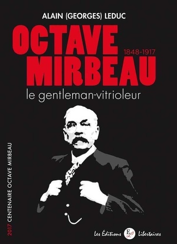 Alain (Georges) Leduc - Octave Mirbeau - Le gentleman-vitrioleur.