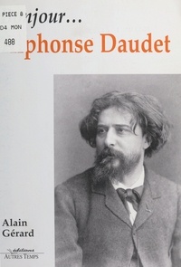 Alain Gérard - Bonjour, Alphonse Daudet.