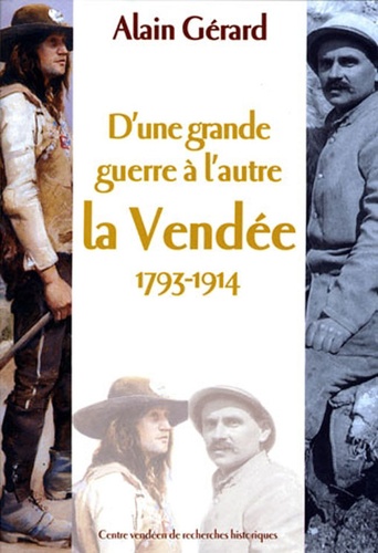 Alain Gérard - D'une Grande guerre à l'autre - La Vendée, 1793-1914.