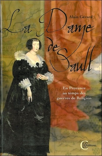 Alain Gérard - La Dame de Sault - En Provence... au temps des Guerres de Religion.