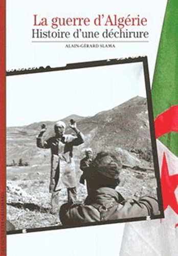 Alain-Gérard Slama - La Guerre D'Algerie. Histoire D'Une Dechirure.