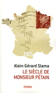 Alain-Gérard Slama - Le siècle de Monsieur Pétain - Essai sur la passion identitaire.