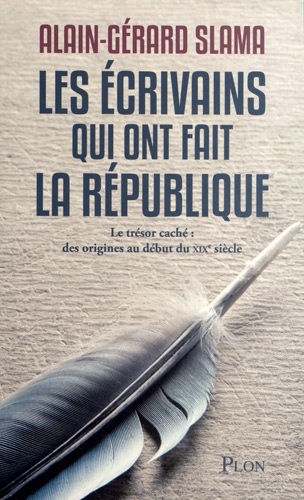 Les écrivains qui ont fait la République. Tome 1, Le trésor caché : des origines au début du XIXe siècle - Occasion