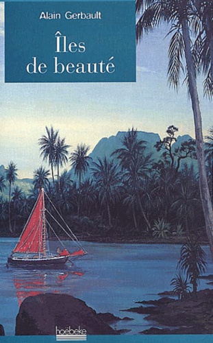 Iles de beauté de Alain Gerbault - Livre - Decitre