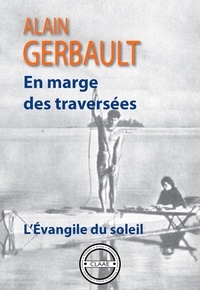 Alain Gerbault - L’Évangile du soleil - En marge des traversées.