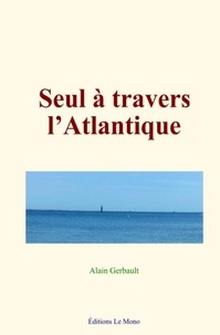 Alain Gerbault - Seul à travers l’Atlantique.
