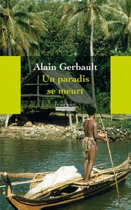 Alain Gerbault - Un paradis se meurt.