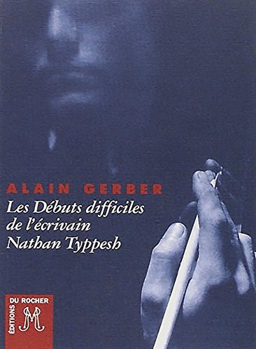 Alain Gerber - Les débuts difficiles de l'écrivain Nathan Typpesh.