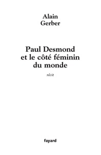 Alain Gerber - Paul Desmond et le coté féminin du monde.