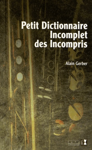 Alain Gerber - Petit dictionnaire incomplet des incompris.