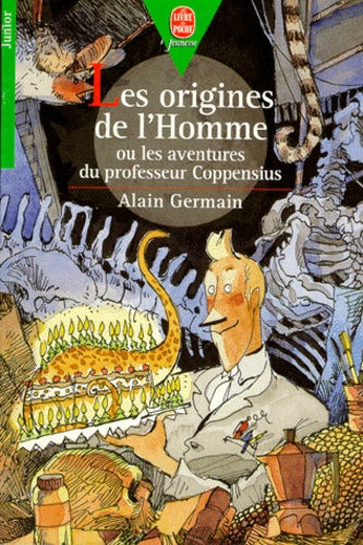 Alain Germain - Les origines de l'homme ou Les aventures du professeur Coppensius.