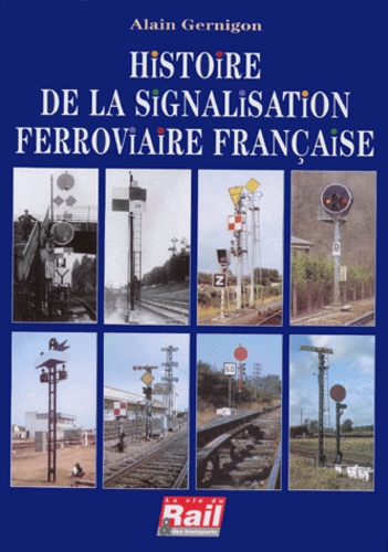 Alain Gernigon - Histoire de la signalisation ferroviaire française.