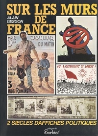 Alain Gesgon et  Collectif - Sur les murs de France - Deux siècles d'affiches politiques.