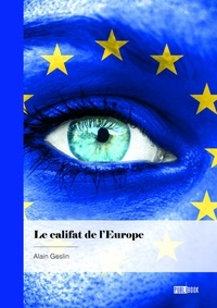 Alain Geslin - Le califat de l'Europe.