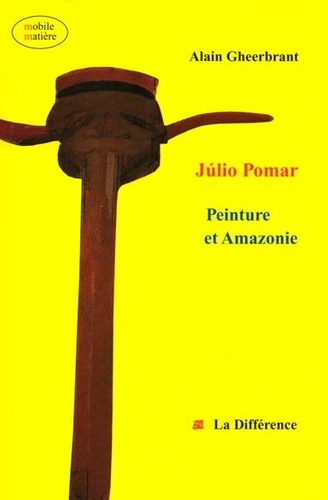 Alain Gheerbrant - JÂulio Pomar - Peinture et Amazonie.