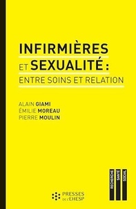 Alain Giami et Emilie Moreau - Infirmières et sexualité : entre soins et relation.