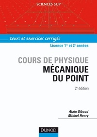Alain Gibaud et Michel Henry - Mécanique du point - 2e éd. - Cours et exercices corrigés.