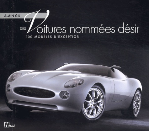 Alain Gil - Des voitures nommées désir - 100 modèles d'exception.