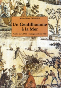 Alain-Gilbert Guéguen - Un Gentilhomme A La Mer. Nantes (Nov. 1785), Madagascar (Juin 1786).