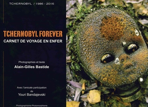 Alain-Gilles Bastide - Tchernobyl forever - Carnet de voyage en enfer.