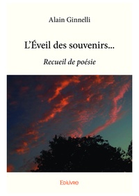 Alain Ginnelli - L’éveil des souvenirs... - Recueil de poésie.