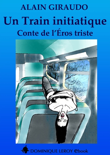 Un train initiatique. Conte de l’Éros triste