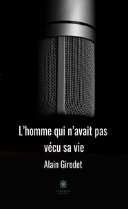 Alain Girodet - L'homme qui n'avait pas vécu sa vie.