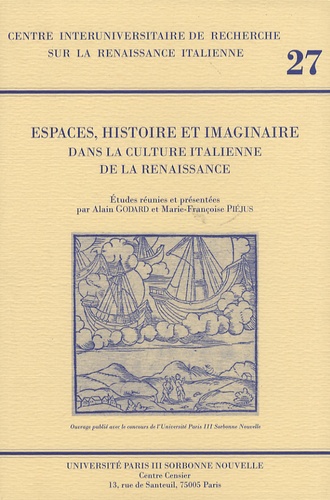 Alain Godard et Marie-Françoise Piéjus - Espaces, histoire et imaginaire dans la culture italienne de la Renaissance.